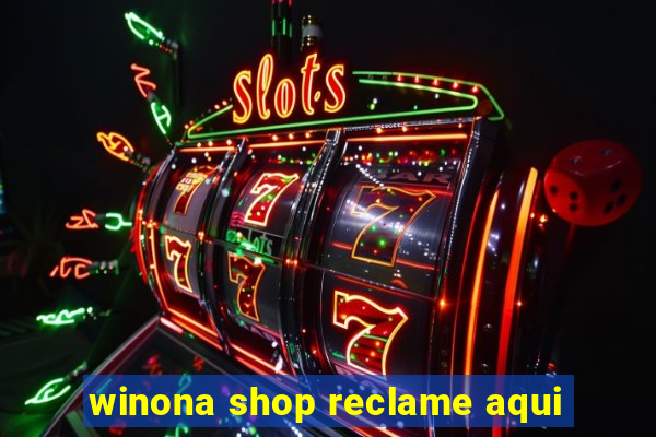 winona shop reclame aqui